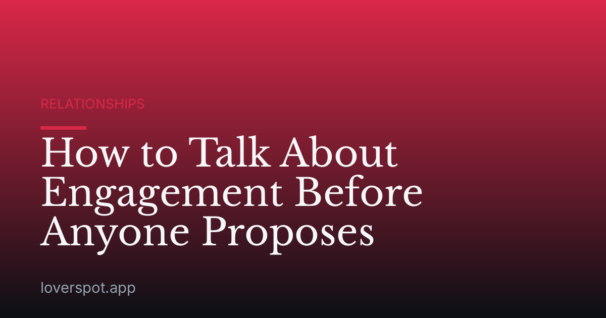 How to Talk About Engagement Before Anyone Proposes
