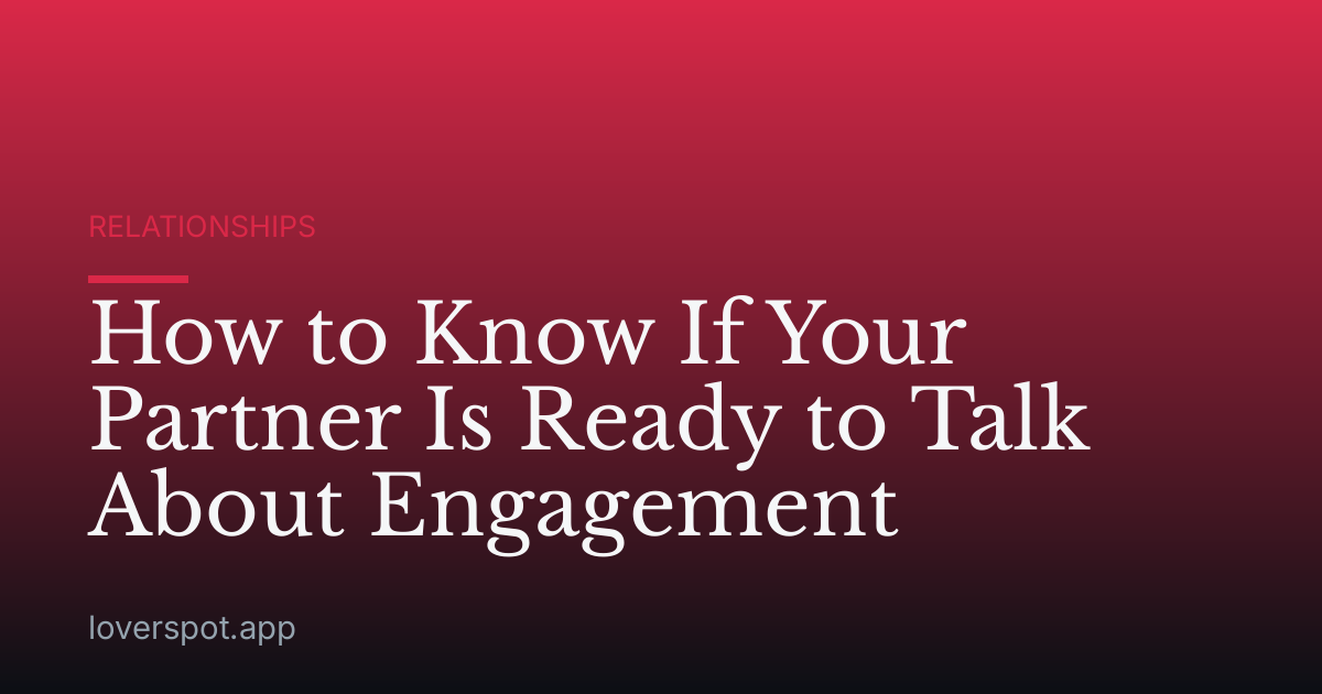 How to Know If Your Partner Is Ready to Talk About Engagement