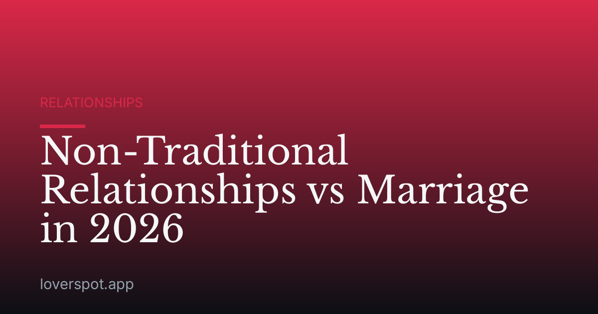Non-Traditional Relationships vs Marriage in 2026