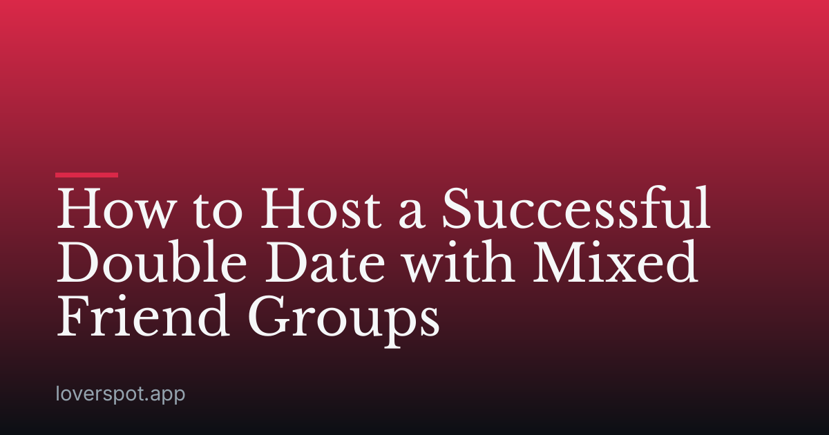 How to Host a Successful Double Date with Mixed Friend Groups