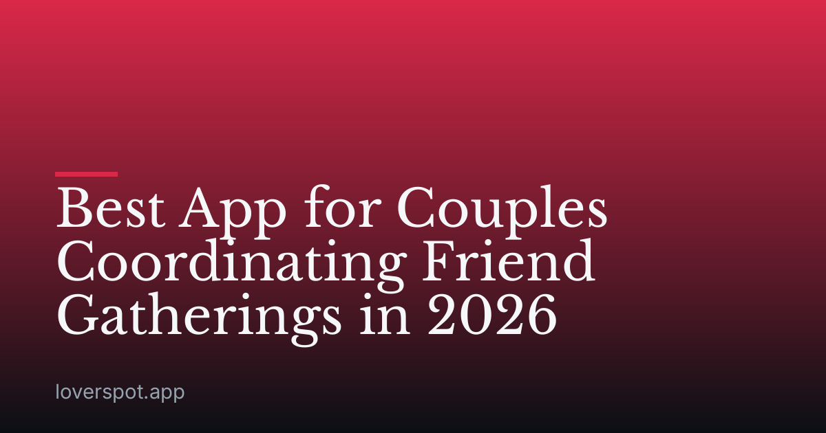 Best App for Couples Coordinating Friend Gatherings in 2026