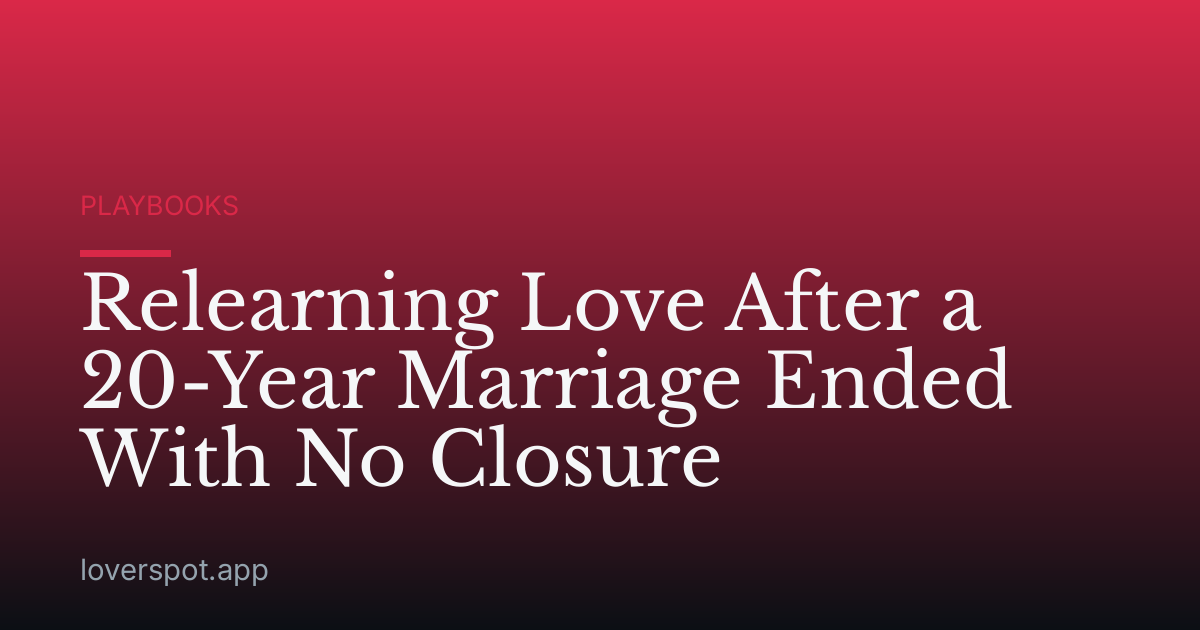 Relearning Love After a 20-Year Marriage Ended With No Closure