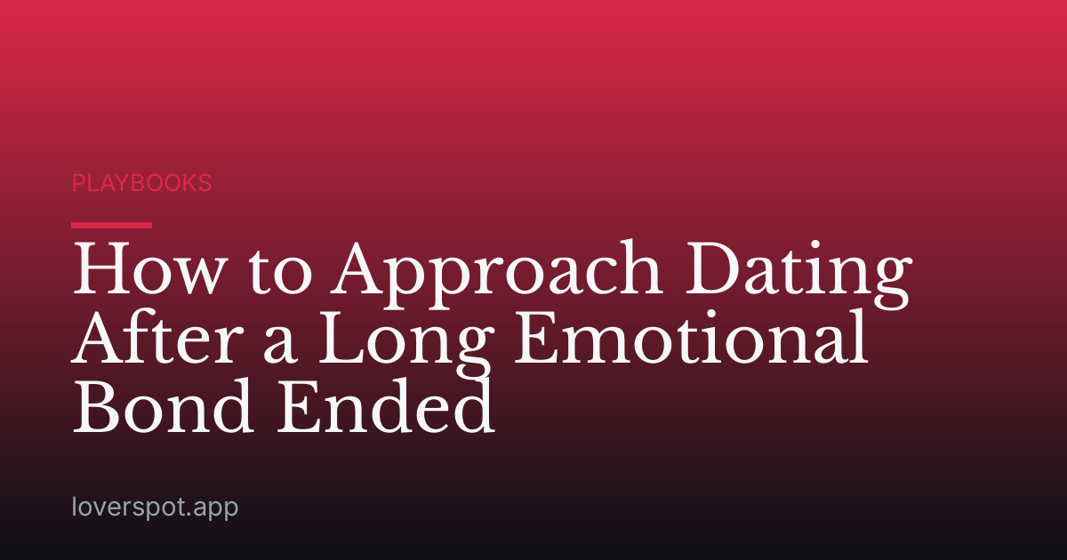 How to Approach Dating After a Long Emotional Bond Ended
