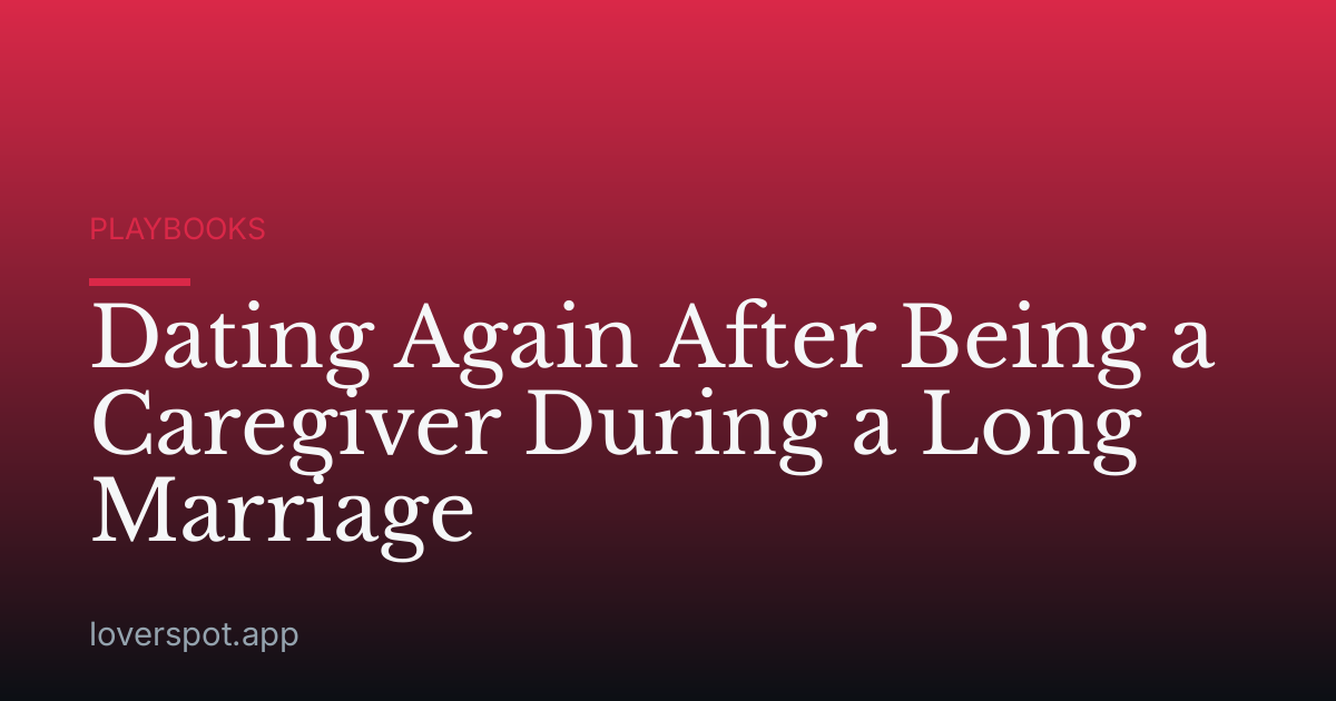 Dating Again After Being a Caregiver During a Long Marriage
