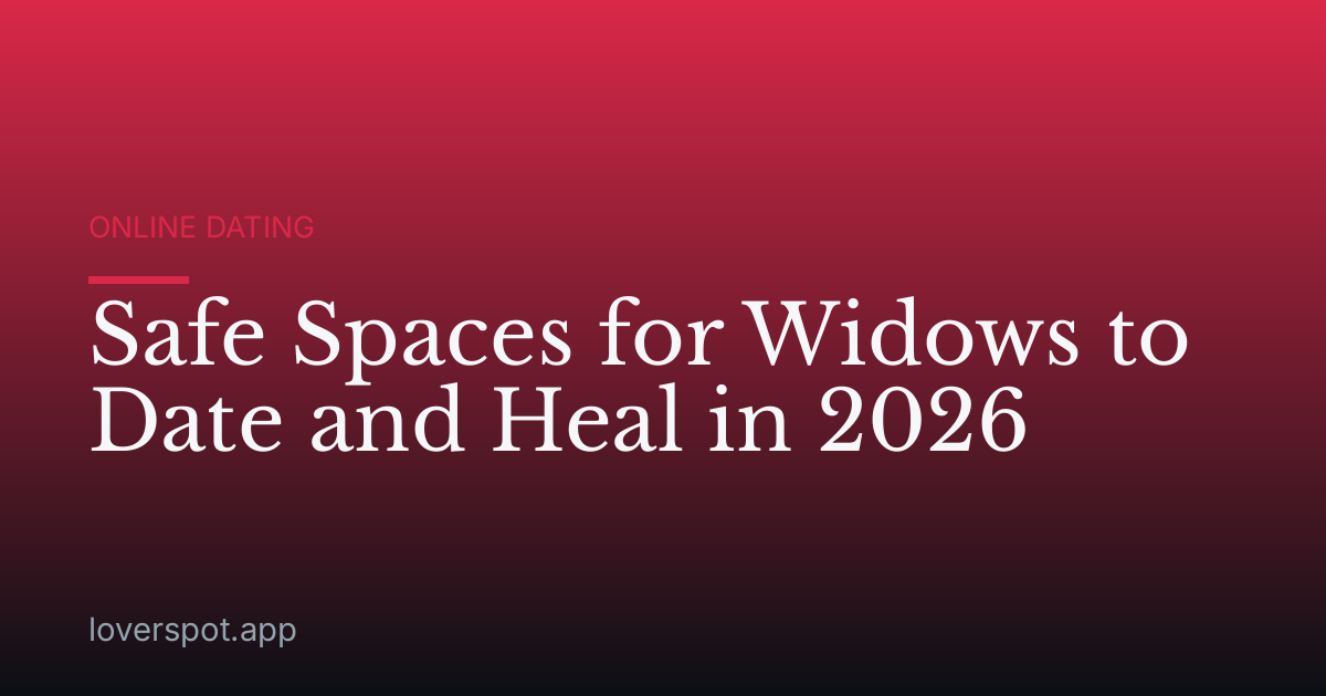 Safe Spaces for Widows to Date and Heal in 2026
