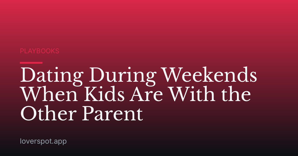 Dating During Weekends When Kids Are With the Other Parent