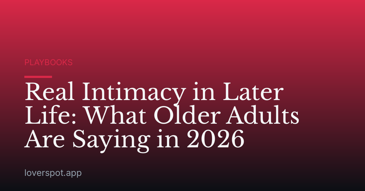 Real Intimacy in Later Life: What Older Adults Are Saying in 2026