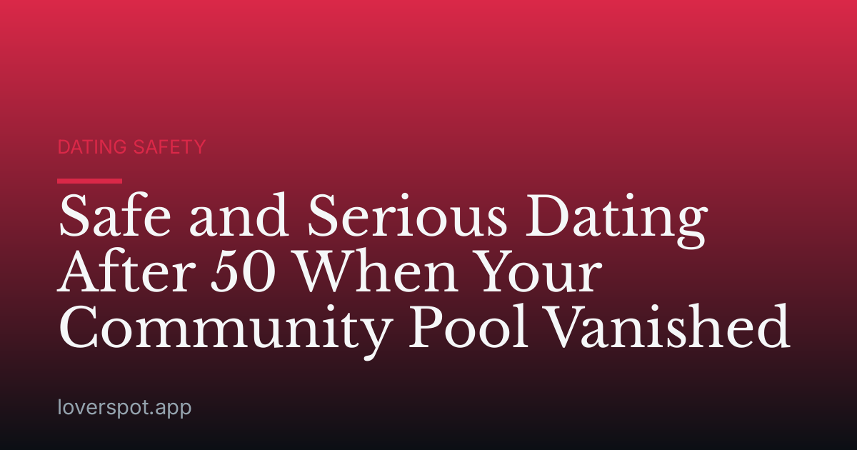 Safe and Serious Dating After 50 When Your Community Pool Vanished