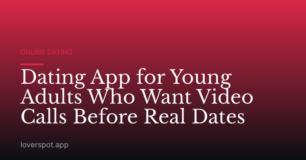 Dating App for Young Adults Who Want Video Calls Before Real Dates