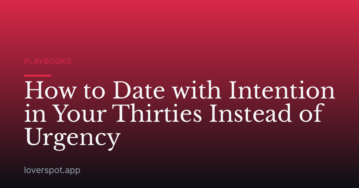 How to Date with Intention in Your Thirties Instead of Urgency
