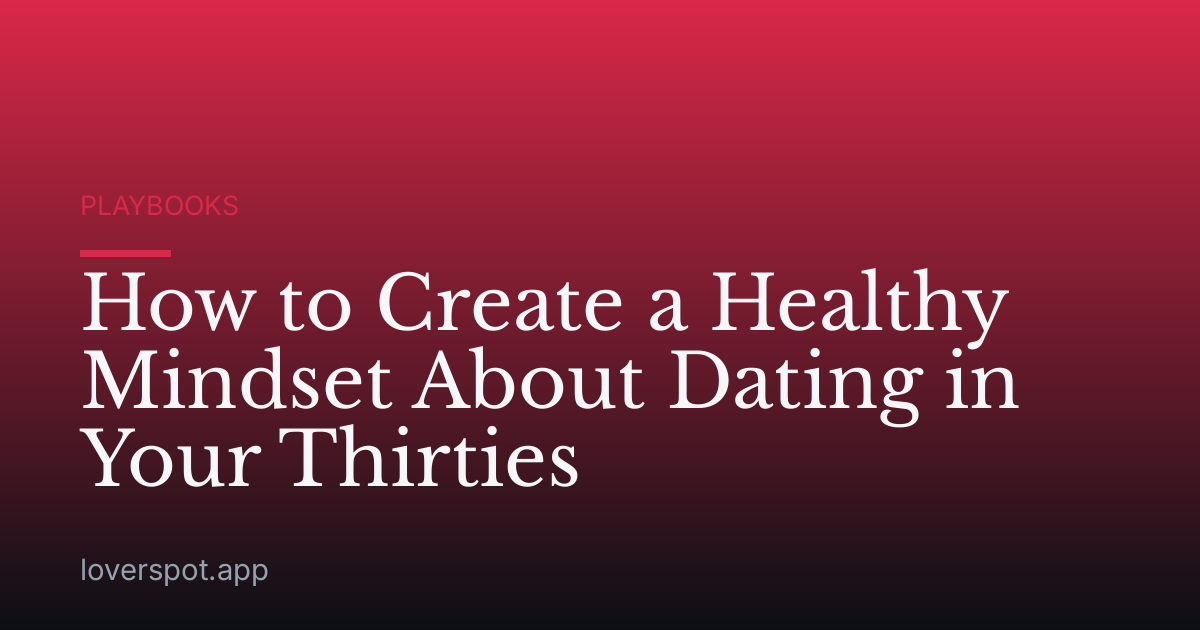How to Create a Healthy Mindset About Dating in Your Thirties