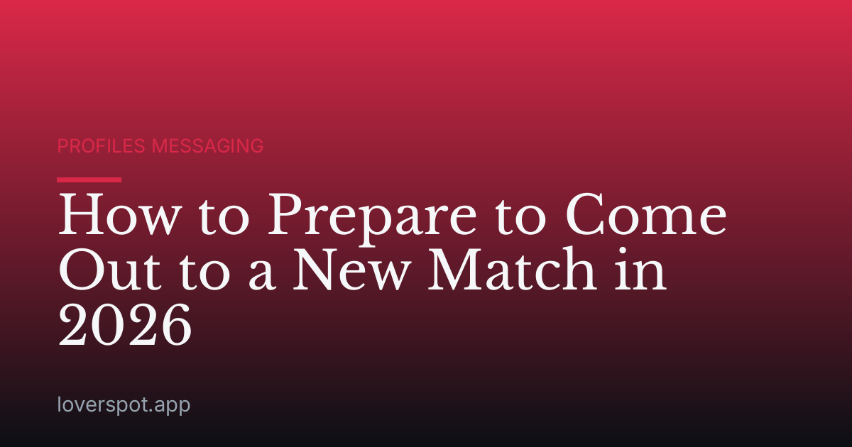 How to Prepare to Come Out to a New Match in 2026