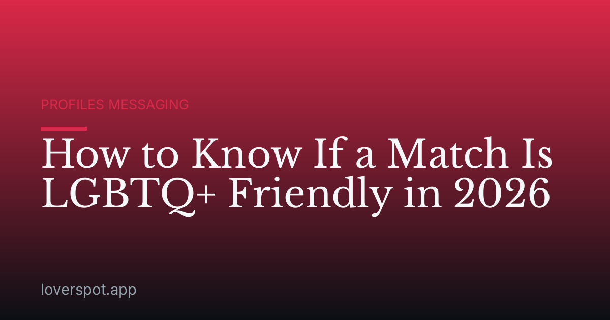 How to Know If a Match Is LGBTQ+ Friendly in 2026