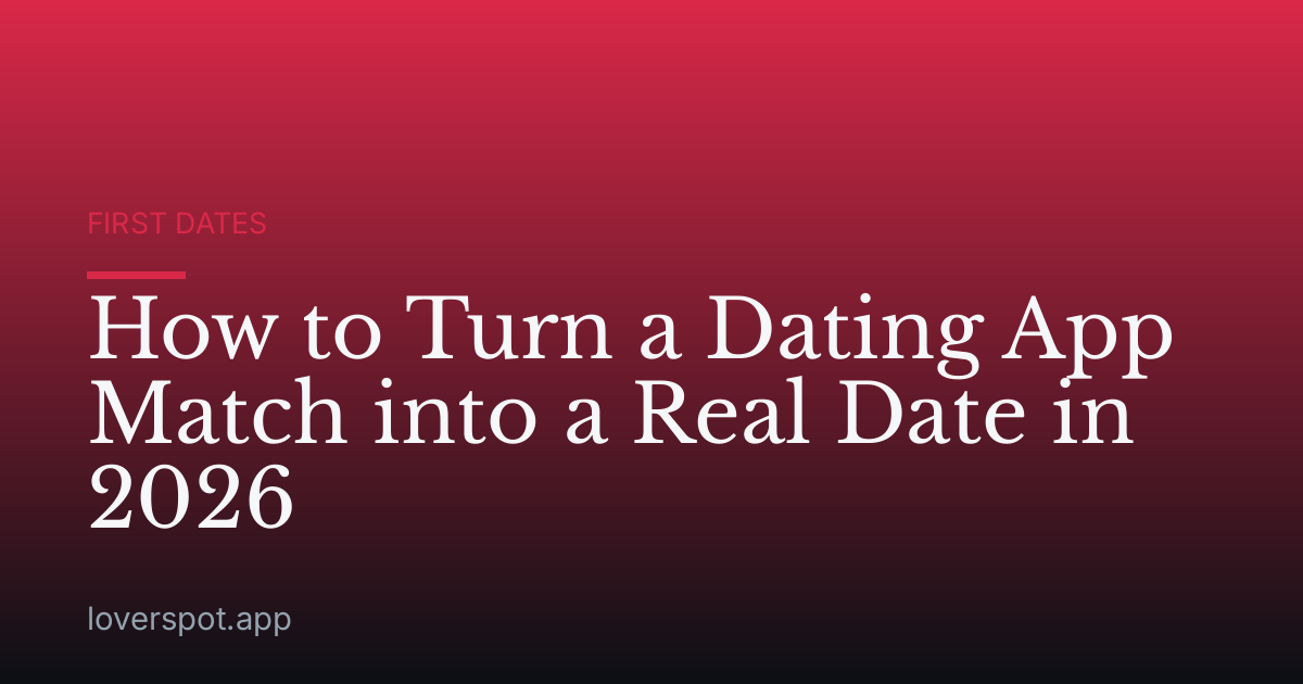 How to Turn a Dating App Match into a Real Date in 2026