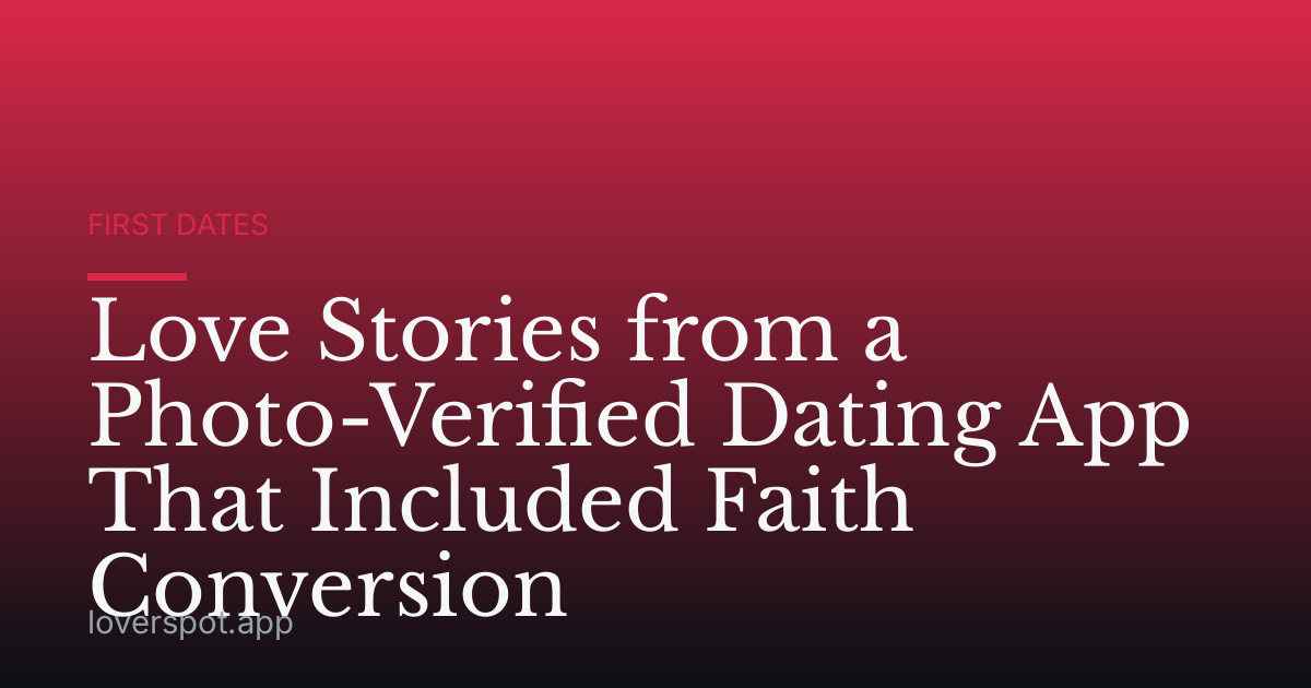 Love Stories from a Photo-Verified Dating App That Included Faith Conversion