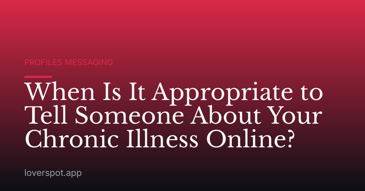 When Is It Appropriate to Tell Someone About Your Chronic Illness Online?