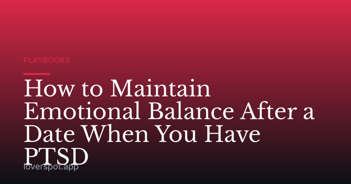 How to Maintain Emotional Balance After a Date When You Have PTSD