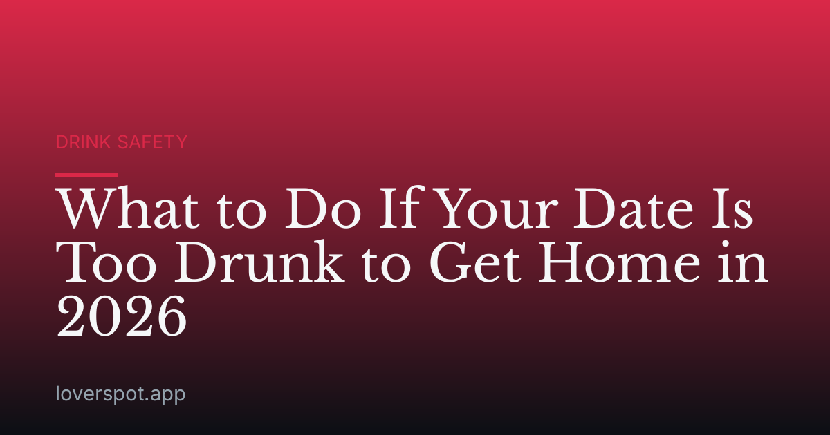 What to Do If Your Date Is Too Drunk to Get Home in 2026