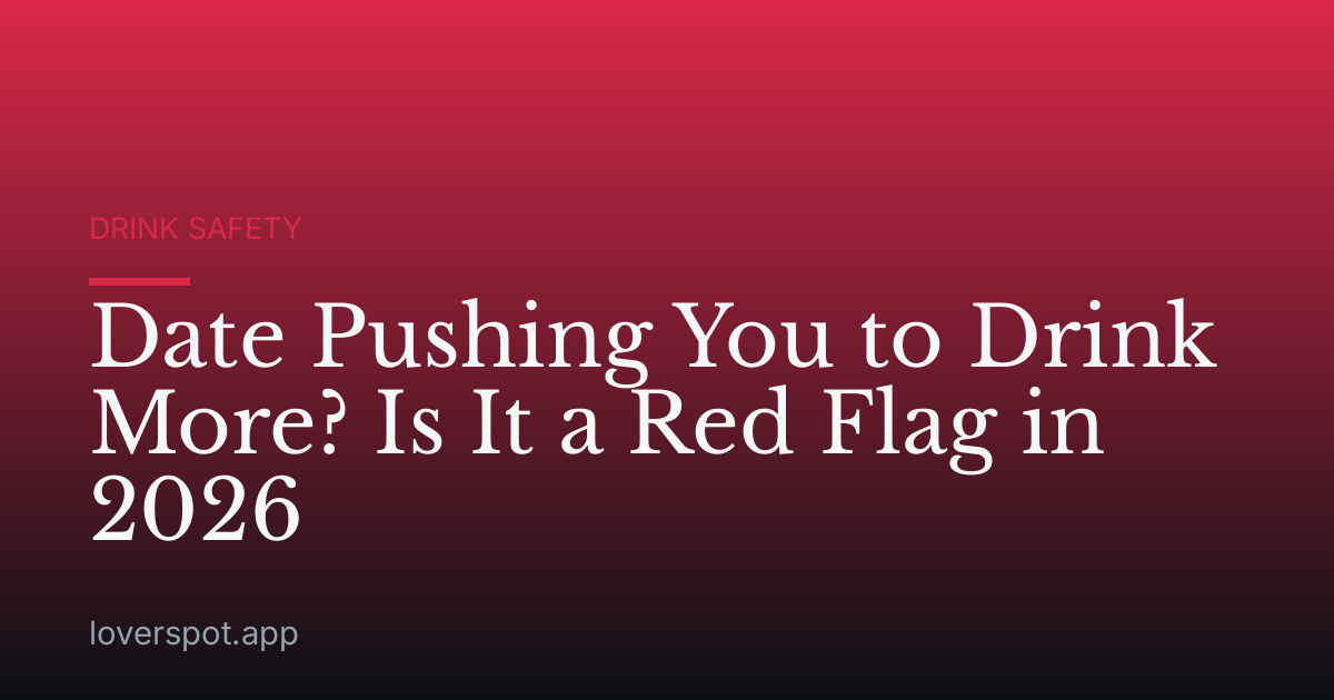 Date Pushing You to Drink More? Is It a Red Flag in 2026