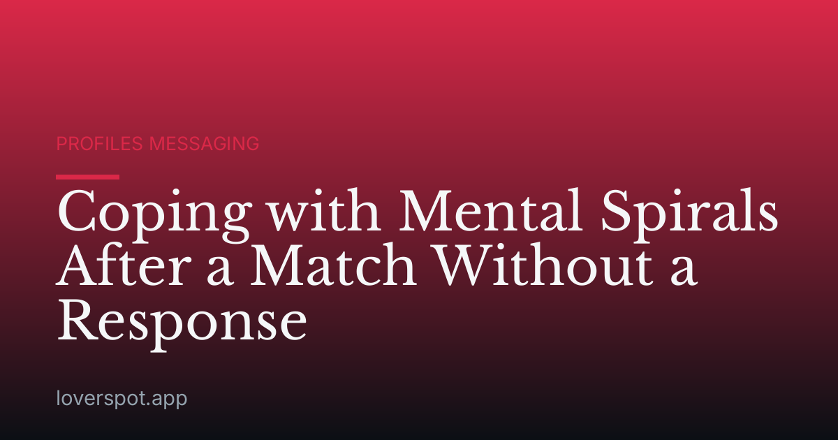 Coping with Mental Spirals After a Match Without a Response