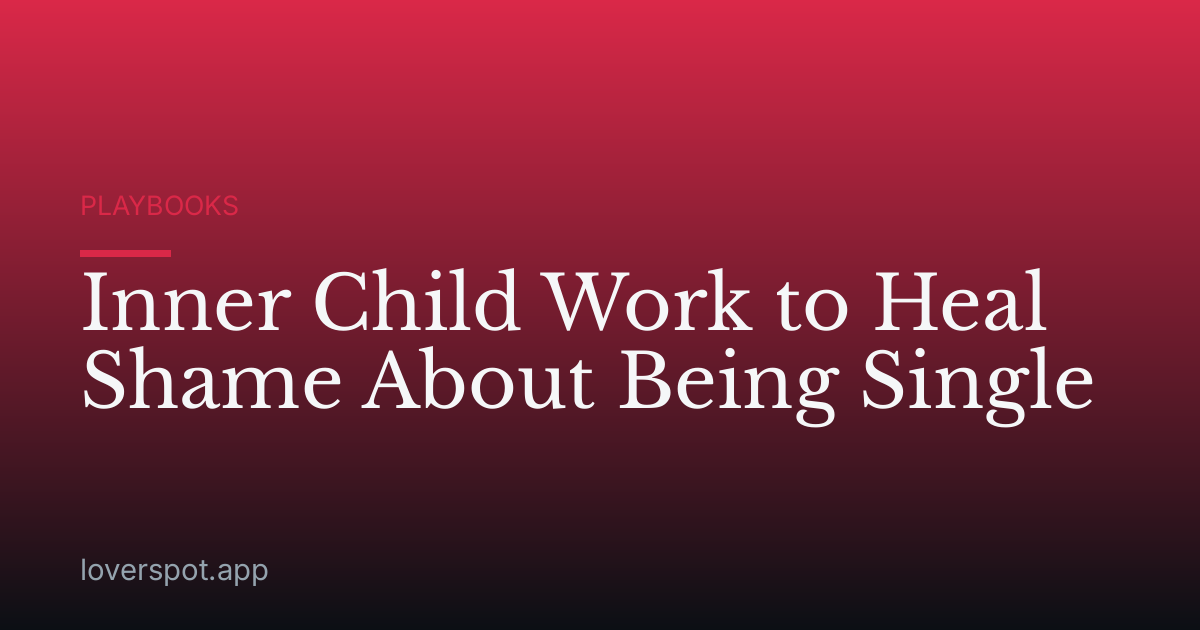 Inner Child Work to Heal Shame About Being Single