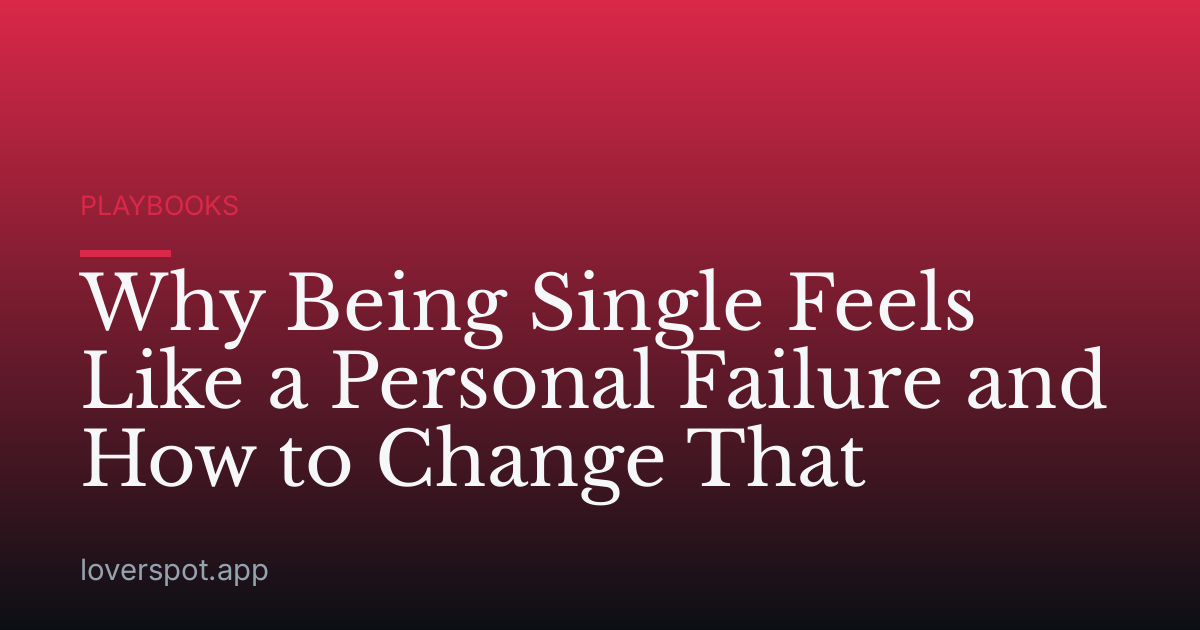 Why Being Single Feels Like a Personal Failure and How to Change That
