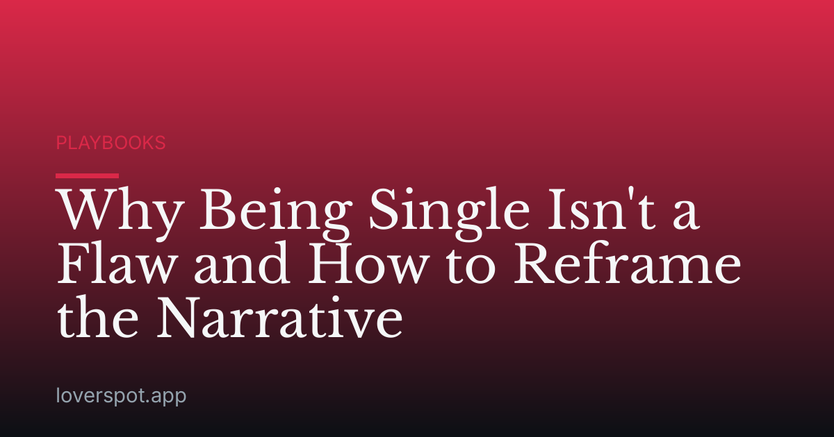 Why Being Single Isn't a Flaw and How to Reframe the Narrative