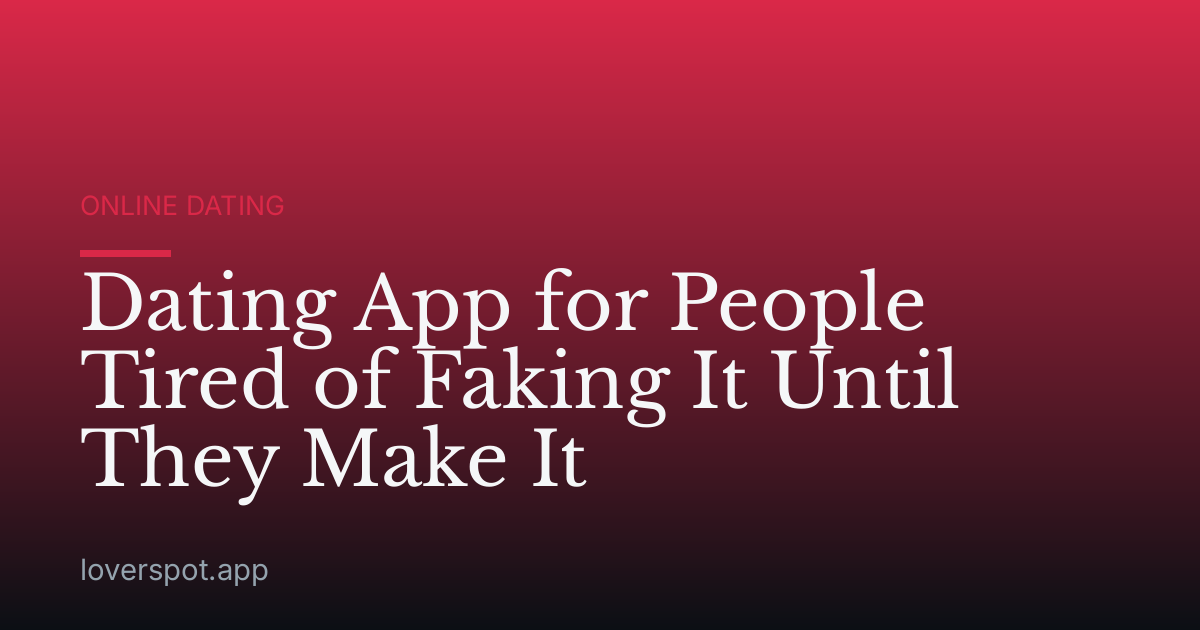 Dating App for People Tired of Faking It Until They Make It