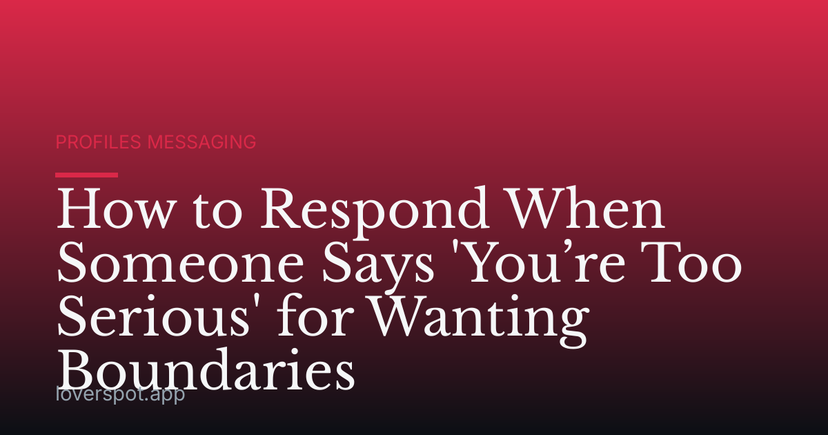 How to Respond When Someone Says 'You’re Too Serious' for Wanting Boundaries