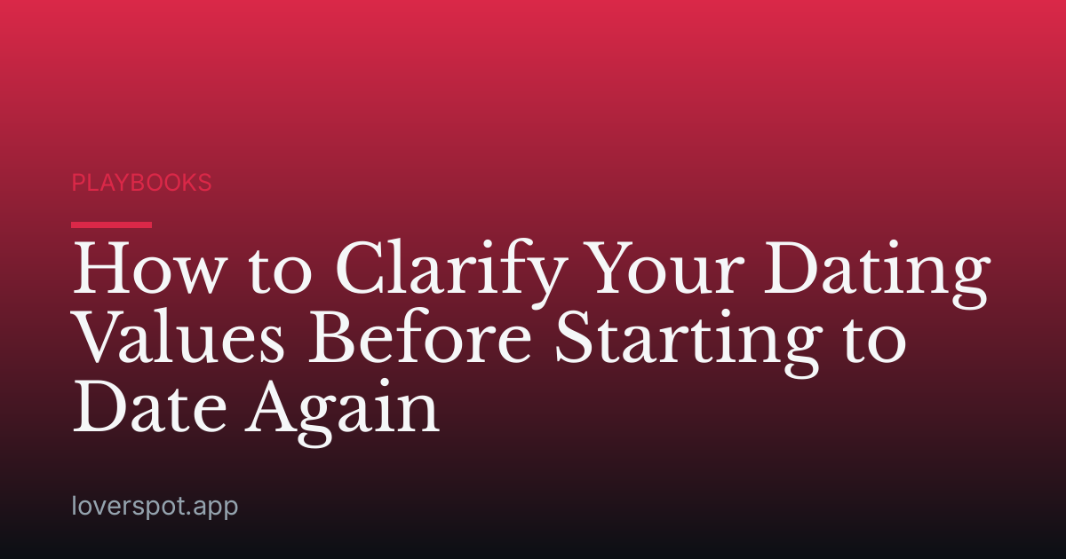 How to Clarify Your Dating Values Before Starting to Date Again