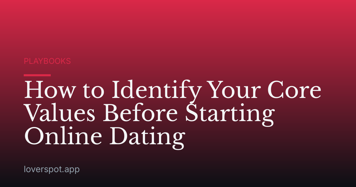 How to Identify Your Core Values Before Starting Online Dating