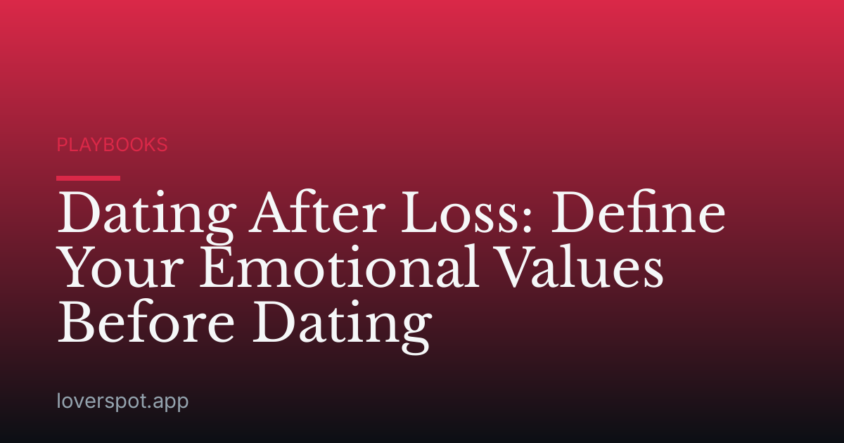 Dating After Loss: Define Your Emotional Values Before Dating