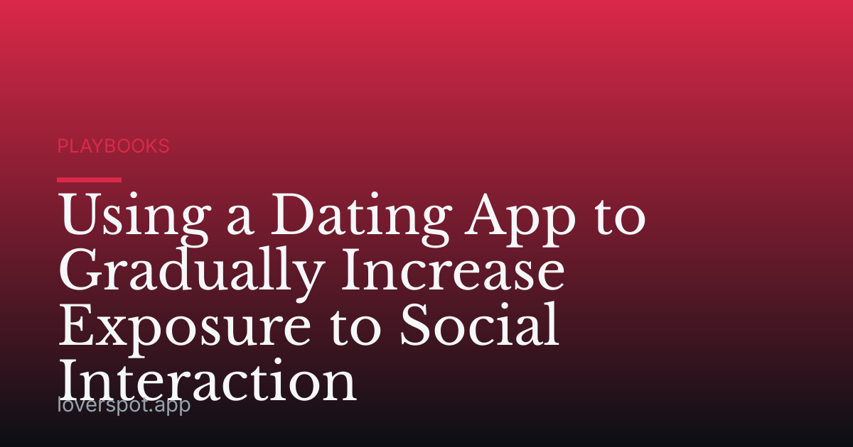 Using a Dating App to Gradually Increase Exposure to Social Interaction