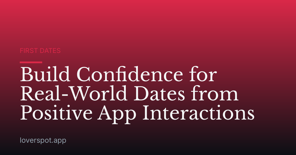 Build Confidence for Real-World Dates from Positive App Interactions
