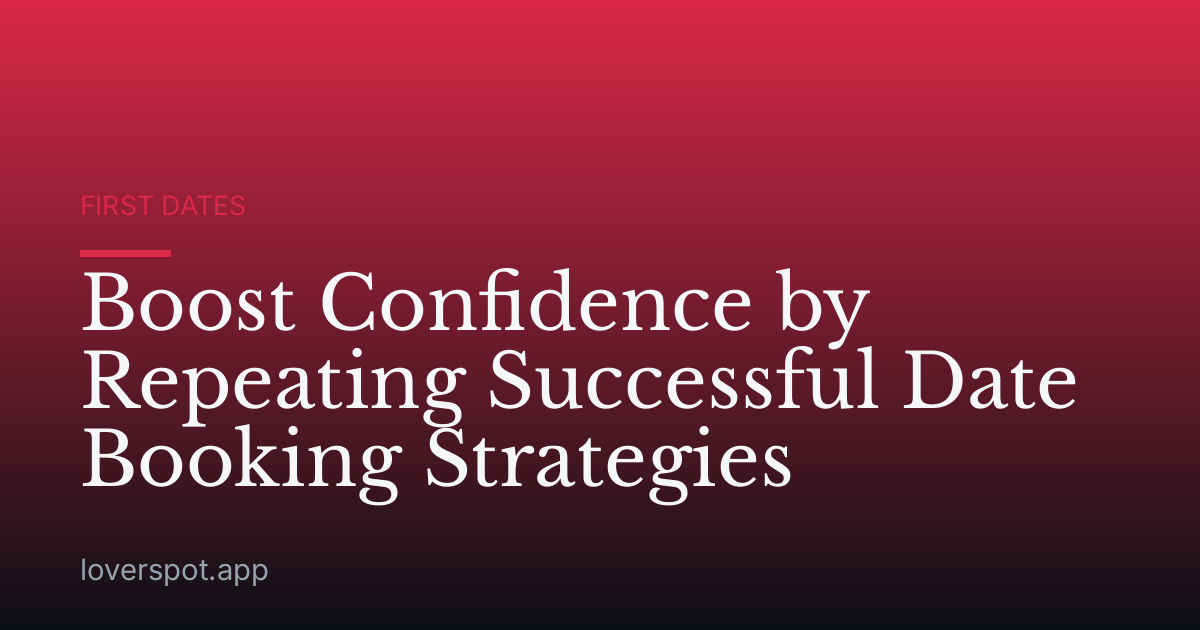 Boost Confidence by Repeating Successful Date Booking Strategies