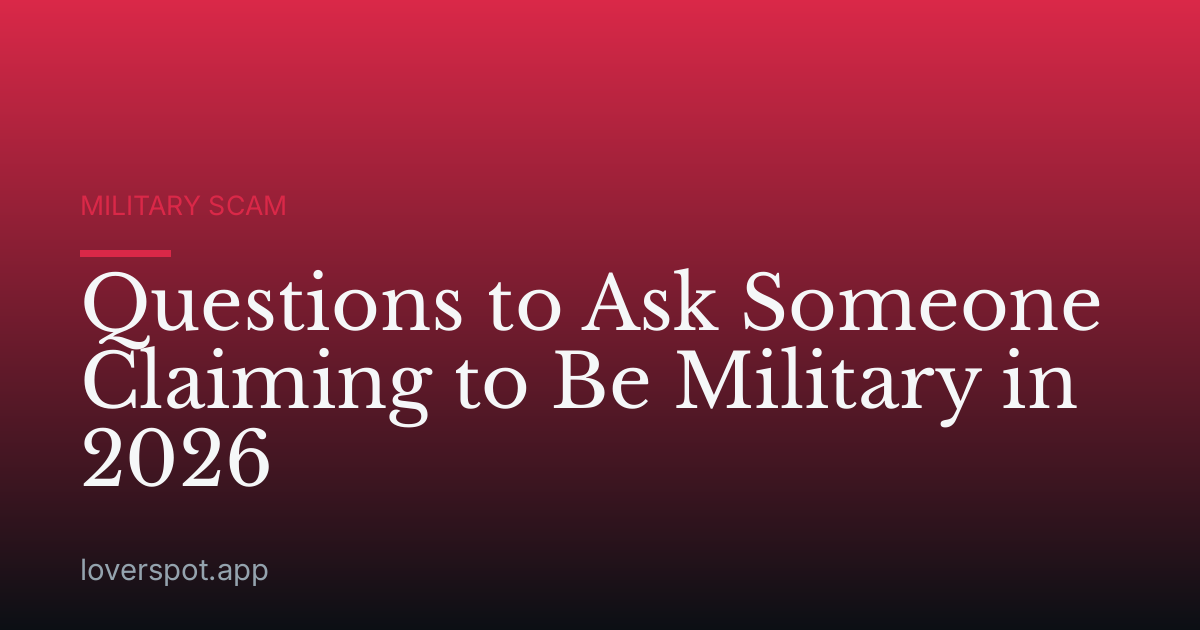 Questions to Ask Someone Claiming to Be Military in 2026