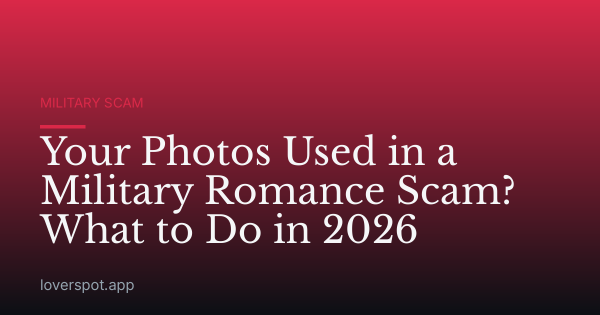 Your Photos Used in a Military Romance Scam? What to Do in 2026