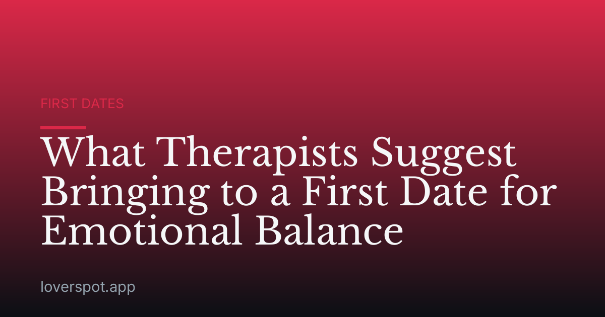 What Therapists Suggest Bringing to a First Date for Emotional Balance