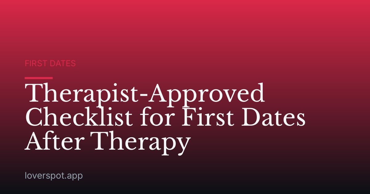 Therapist-Approved Checklist for First Dates After Therapy