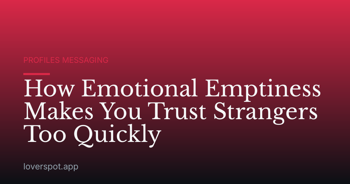 How Emotional Emptiness Makes You Trust Strangers Too Quickly