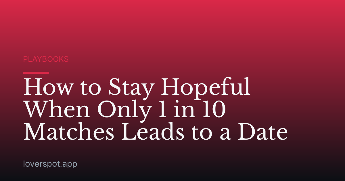 How to Stay Hopeful When Only 1 in 10 Matches Leads to a Date