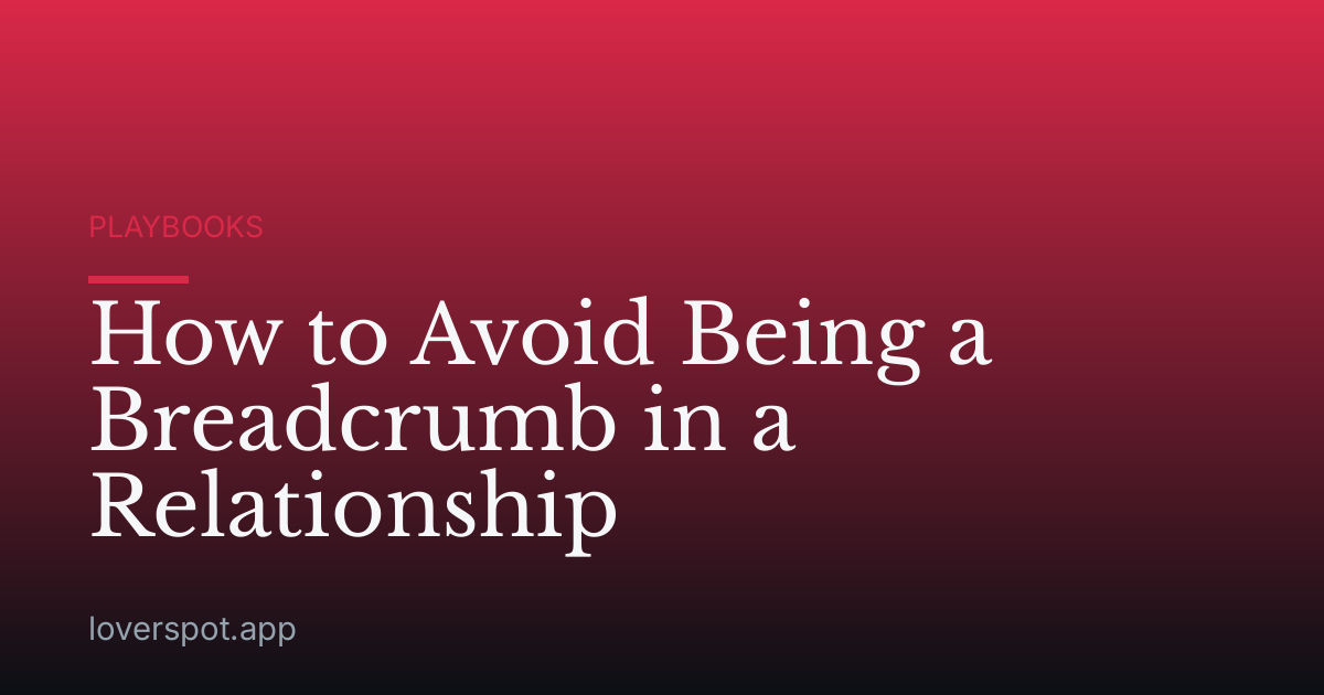 How to Avoid Being a Breadcrumb in a Relationship