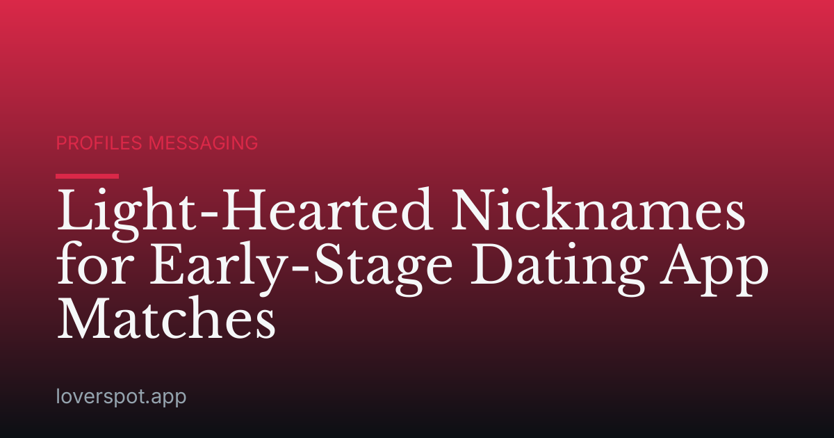 Light-Hearted Nicknames for Early-Stage Dating App Matches