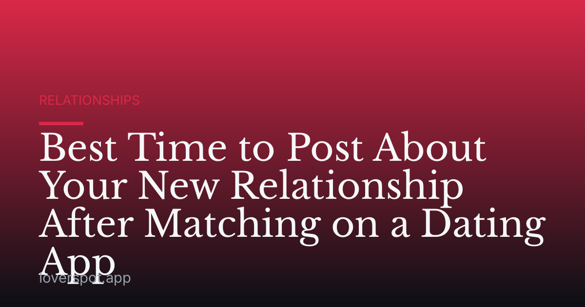 Best Time to Post About Your New Relationship After Matching on a Dating App