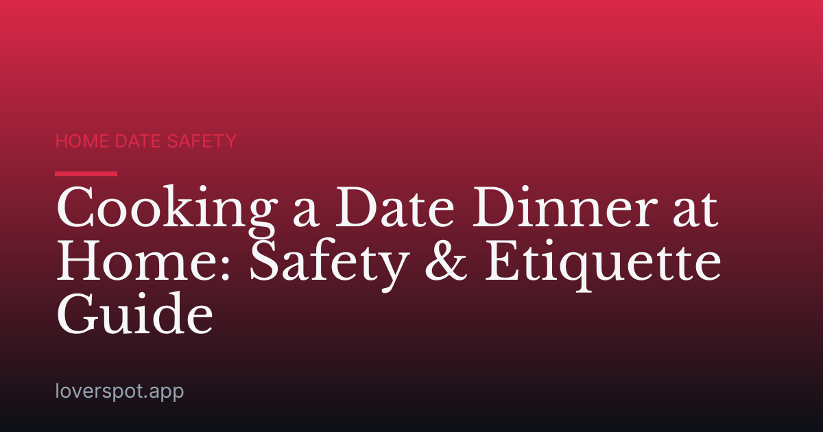 Cooking a Date Dinner at Home: Safety & Etiquette Guide