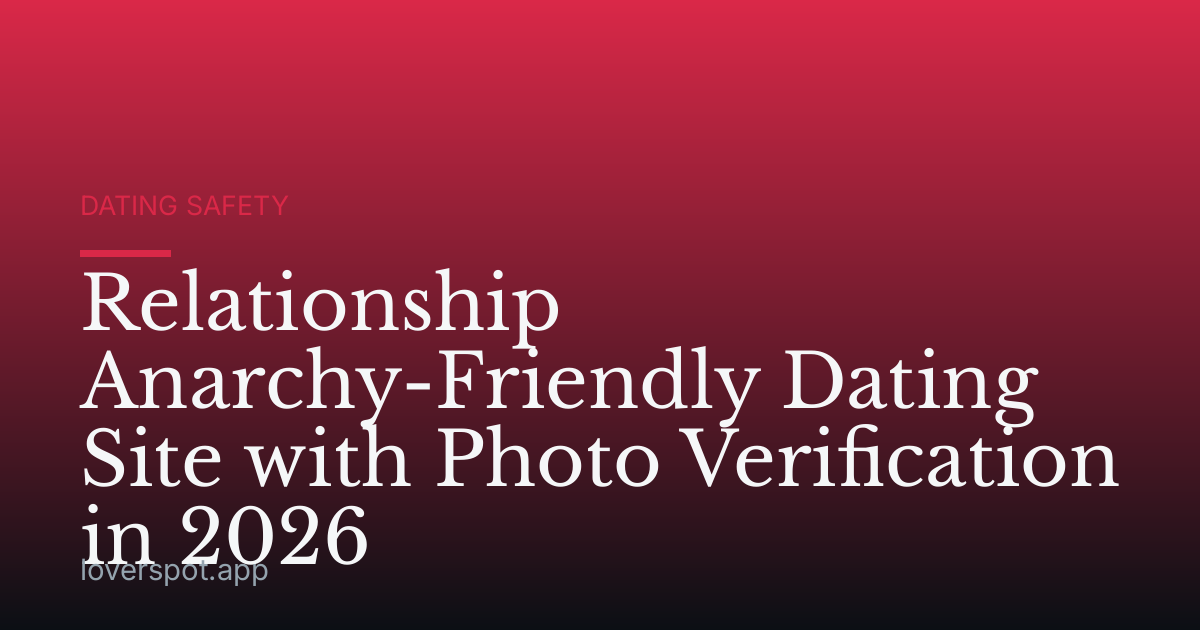 Relationship Anarchy-Friendly Dating Site with Photo Verification in 2026