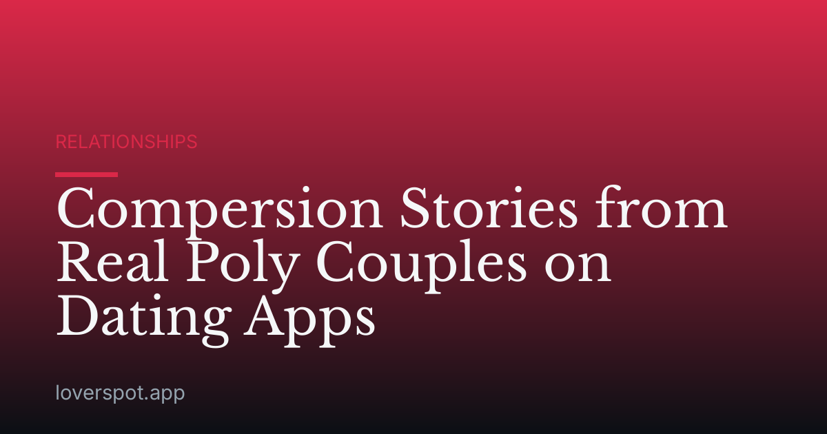 Compersion Stories from Real Poly Couples on Dating Apps