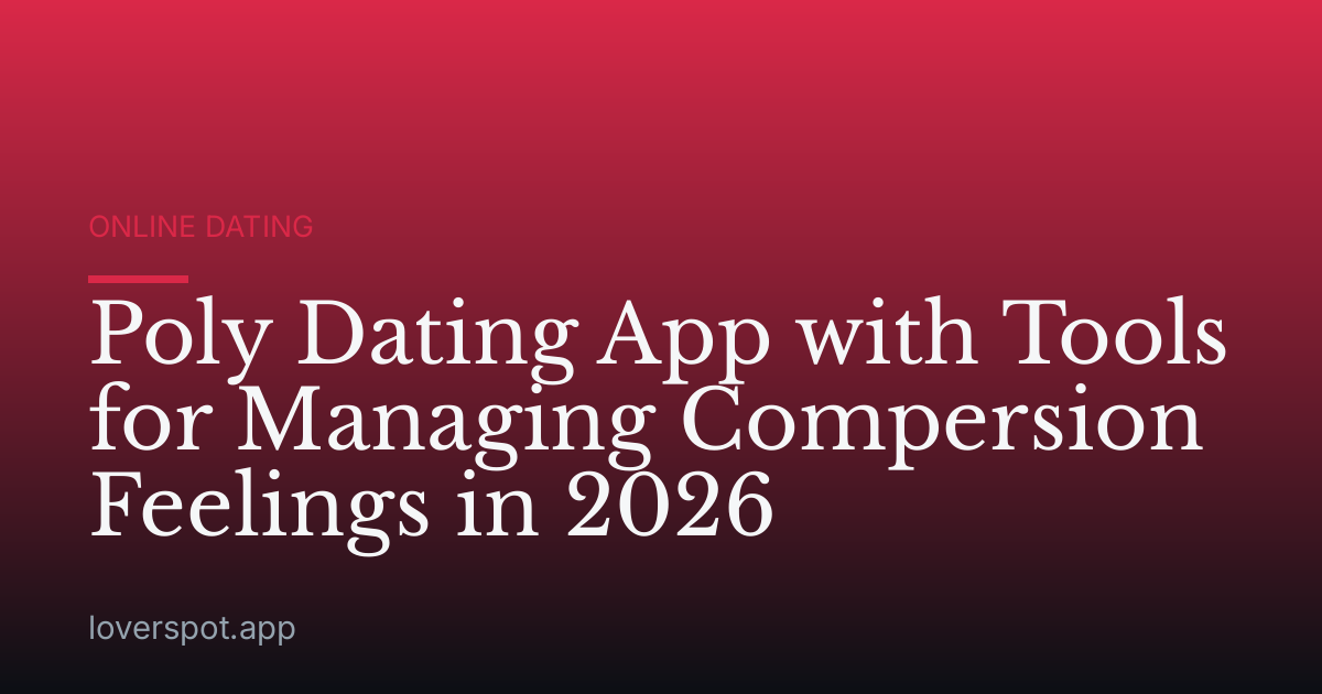 Poly Dating App with Tools for Managing Compersion Feelings in 2026