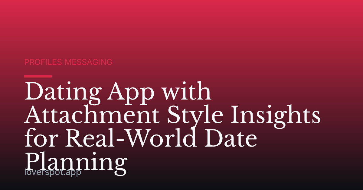Dating App with Attachment Style Insights for Real-World Date Planning
