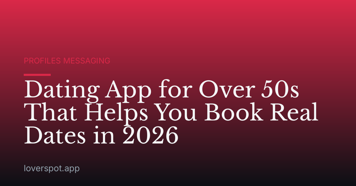Dating App for Over 50s That Helps You Book Real Dates in 2026
